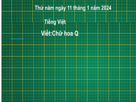 Bài giảng Tiếng Việt 2 (Viết) Kết nối tri thức - Bài 1: Chữ hoa Q - Năm học 2023-2024 - Nguyễn Thị Hồng Thuần