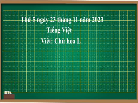 Bài giảng Tiếng Việt 2 (Viết) Kết nối tri thức - Bài 21: Chữ hoa L - Năm học 2023-2024 - Phan Thị Loan