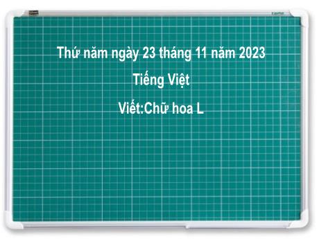 Bài giảng Tiếng Việt 2 (Viết) Kết nối tri thức - Bài 21: Viết chữ hoa L - Năm học 2023-2024 - Nguyễn Thị Hồng Thuần