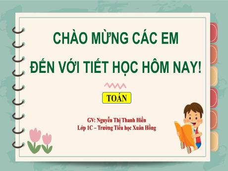 Bài giảng Toán 1 (Kết nối tri thức) - Bài 33: Luyện tập chung (Trang 68) - Nguyễn Thị Thanh Hiền