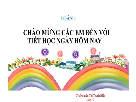 Bài giảng Toán 1 (Kết nối tri thức) - Bài: Luyện tập (Trang 18) - Nguyễn Thị Thanh Hiền
