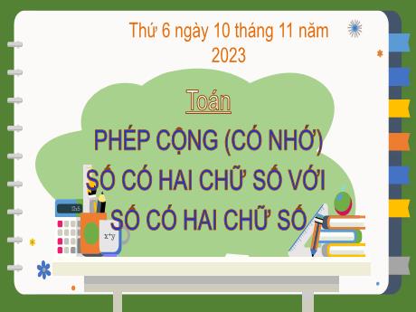 Bài giảng Toán 2 (Kết nối tri thức) - Bài 20: Phép cộng (có nhớ) số có hai chữ số với số có hai chữ số - Năm học 2023-2024 - Mai Thị Thuận