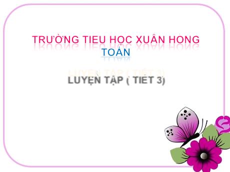 Bài giảng Toán 2 (Kết nối tri thức) - Bài 23: Phép trừ (có nhớ) số có hai chữ số với số có hai chữ số. Luyện tập (Tiết 3) - Trường Tiểu học Xuân Hồng