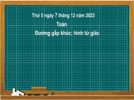 Bài giảng Toán 2 (Kết nối tri thức) - Bài 26: Đường gấp khúc; hình tứ giác (Tiết 1) - Năm học 2023-2024 - Mai Thị Thuận