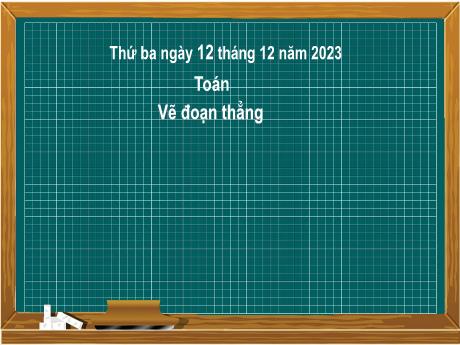 Bài giảng Toán 2 (Kết nối tri thức) - Bài 27: Vẽ đoạn thẳng - Năm học 2023-2024 - Nguyễn Thị Hồng Thuần