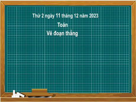 Bài giảng Toán 2 (Kết nối tri thức) - Bài 27: Vẽ đoạn thẳng - Năm học 2023-2024 - Mai Thị Thuận