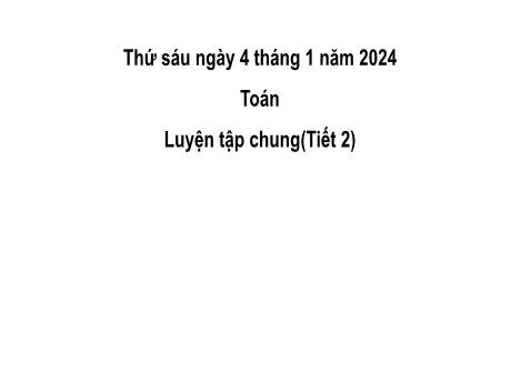 Bài giảng Toán 2 (Kết nối tri thức) - Bài 36: Luyện tập chung (Tiết 2) - Năm học 2023-2024 - Mai Thị Thuận
