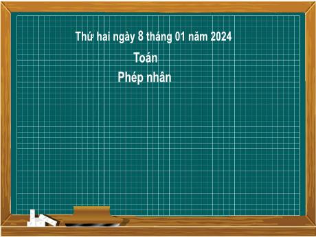 Bài giảng Toán 2 (Kết nối tri thức) - Bài 37: Phép nhân - Năm học 2023-2024 - Mai Thị Thuận