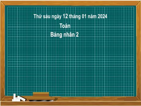 Bài giảng Toán 2 (Kết nối tri thức) - Bài 39: Bảng nhân 2 - Năm học 2023-2024 - Mai Thị Thuận