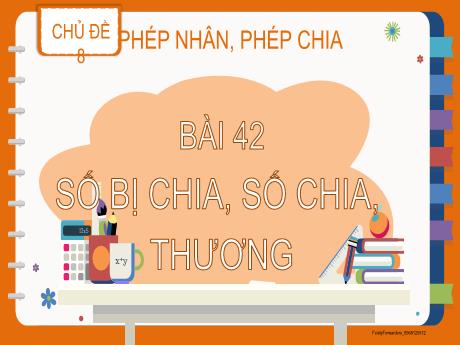 Bài giảng Toán 2 (Kết nối tri thức) - Bài 42: Số bị chia, số chia, thương - Năm học 2023-2024 - Nguyễn Thị Hồng Thuần