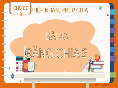 Bài giảng Toán 2 (Kết nối tri thức) - Bài 43: Bảng chia 2 - Năm học 2023-2024 - Nguyễn Thị Hồng Thuần