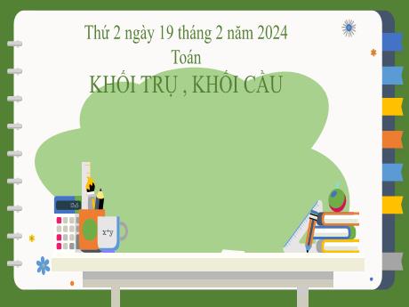 Bài giảng Toán 2 (Kết nối tri thức) - Bài 46: Khối trụ, khối cầu - Năm học 2023-2024 - Phan Thị Loan