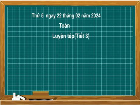 Bài giảng Toán 2 (Kết nối tri thức) - Bài 47: Luyện tập (Tiết 3) - Năm học 2023-2024 - Mai Thị Thuận