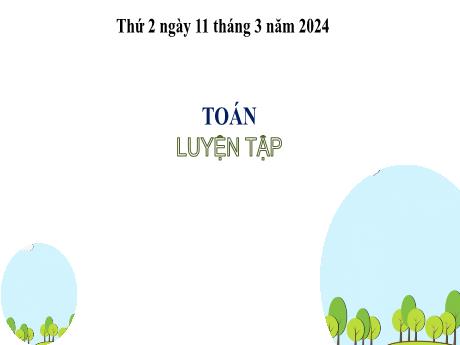 Bài giảng Toán 2 (Kết nối tri thức) - Bài 52: Luyện tập - Năm học 2023-2024 - Mai Thị Thuận