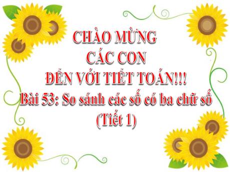 Bài giảng Toán 2 (Kết nối tri thức) - Bài 53: So sánh các số có ba chữ số (Tiết 1) - Mai Thị Thuận