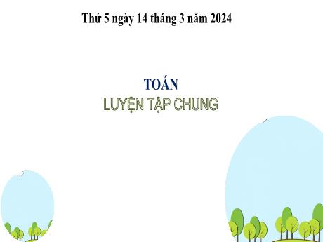 Bài giảng Toán 2 (Kết nối tri thức) - Bài 54: Luyện tập chung - Năm học 2023-2024 - Mai Thị Thuận