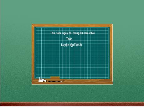 Bài giảng Toán 2 (Kết nối tri thức) - Bài 58: Luyện tập chung (Tiết 2) - Năm học 2023-2024 - Nguyễn Thị Hồng Thuần