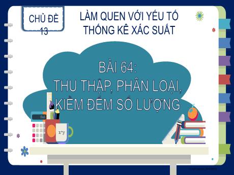Bài giảng Toán 2 (Kết nối tri thức) - Bài 64: Thu thập, phân loại, kiểm đếm số lượng - Năm học 2023-2024 - Nguyễn Thị Hồng Thuần