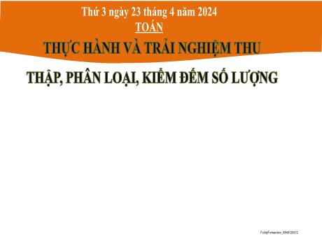 Bài giảng Toán 2 (Kết nối tri thức) - Bài 67: Thực hành và trải nghiệm thu thập, phân loại, kiểm đếm số lượng - Năm học 2023-2024 - Hà Thị Mỹ Hướng