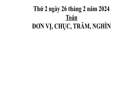 Bài giảng Toán 2 (Kết nối tri thức) - Bài: Đơn vị, chục, trăm, nghìn - Năm học 2023-2024 - Phan Thị Loan