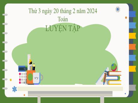 Bài giảng Toán 2 (Kết nối tri thức) - Bài: Luyện tập (Tiết 1) - Năm học 2023-2024 - Phan Thị Loan