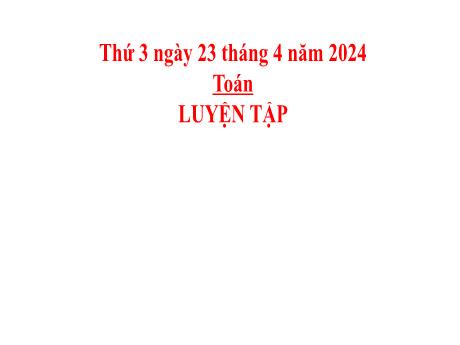 Bài giảng Toán 2 (Kết nối tri thức) - Bài: Luyện tập (Trang 111) - Năm học 2023-2024 - Phan Thị Loan