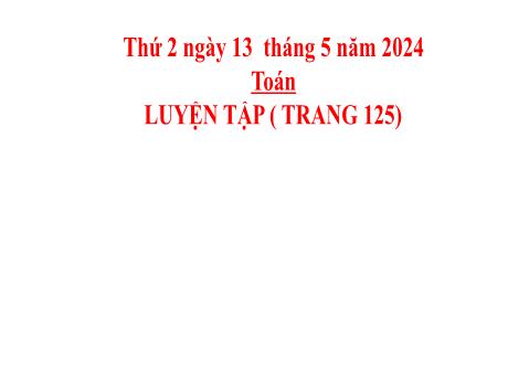 Bài giảng Toán 2 (Kết nối tri thức) - Bài: Luyện tập (Trang 125) - Năm học 2023-2024 - Phan Thị Loan