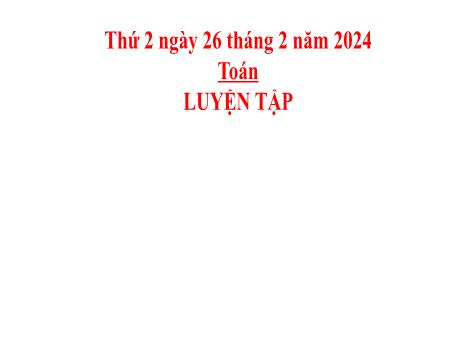 Bài giảng Toán 2 (Kết nối tri thức) - Bài: Luyện tập (Trang 41) - Năm học 2023-2024 - Phan Thị Loan