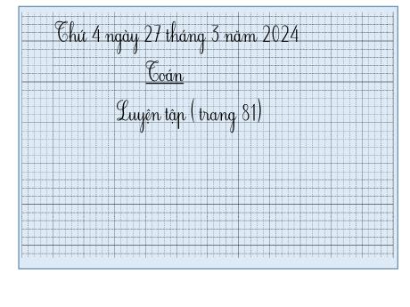 Bài giảng Toán 2 (Kết nối tri thức) - Bài: Luyện tập (Trang 81) - Năm học 2023-2024 - Phan Thị Loan