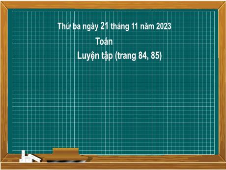 Bài giảng Toán 2 (Kết nối tri thức) - Bài: Luyện tập (Trang 84, 85) - Năm học 2023-2024 - Nguyễn Thị Hồng Thuần