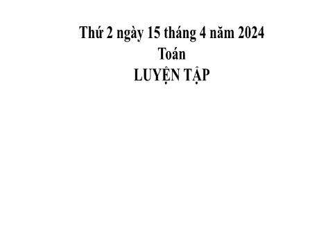 Bài giảng Toán 2 (Kết nối tri thức) - Bài: Luyện tập (Trang 98) - Năm học 2023-2024 - Phan Thị Loan