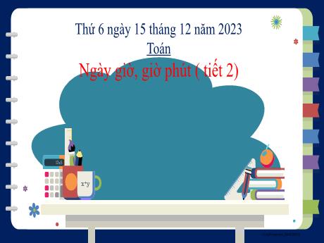 Bài giảng Toán 2 (Kết nối tri thức) - Bài: Ngày - Giờ, Giờ - Phút (Tiết 2) - Năm học 2023-2024 - Phan Thị Loan