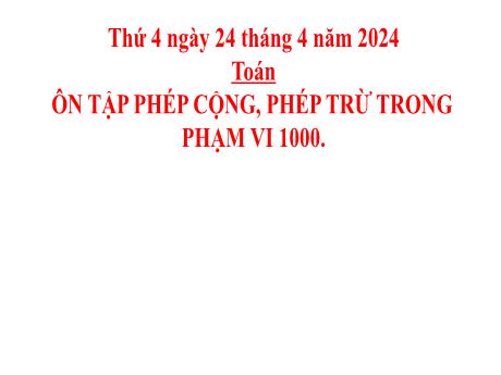 Bài giảng Toán 2 (Kết nối tri thức) - Bài: Ôn tập phép cộng, phép trừ trong phạm vi 1000 - Năm học 2023-2024 - Phan Thị Loan