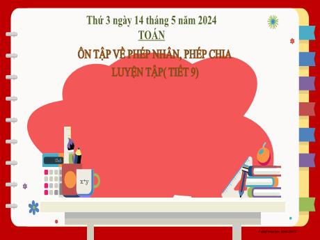 Bài giảng Toán 2 (Kết nối tri thức) - Bài: Ôn tập về phép nhân, phép chia. Luyện tập (Tiết 9) - Năm học 2023-2024 - Nguyễn Thị Hồng Thuần