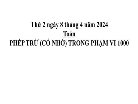 Bài giảng Toán 2 (Kết nối tri thức) - Bài: Phép trừ (có nhớ) trong phạm vi 1000 - Năm học 2023-2024 - Phan Thị Loan