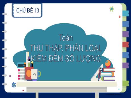 Bài giảng Toán 2 (Kết nối tri thức) - Bài: Thu thập, phân loại, kiểm đếm số lượng - Mai Thị Thuận
