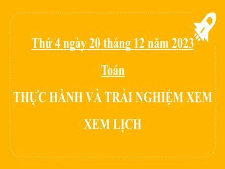 Bài giảng Toán 2 (Kết nối tri thức) - Bài: Thực hành và trải nghiệm xem lịch - Năm học 2023-2024 - Phan Thị Loan