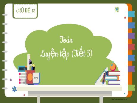 Bài giảng Toán 2 (Kết nối tri thức) - Chủ đề 12, Bài: Luyện tập (Tiết 5) - Mai Thị Thuận