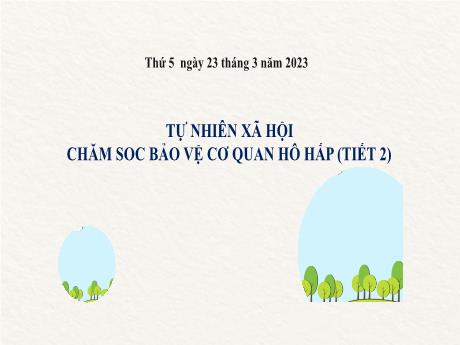 Bài giảng Tự nhiên và Xã hội 2 (Kết nối tri thức) - Bài 24: Chăm sóc bảo vệ cơ quan hô hấp (Tiết 2) - Năm học 2022-2023 - Mai Thị Thuận