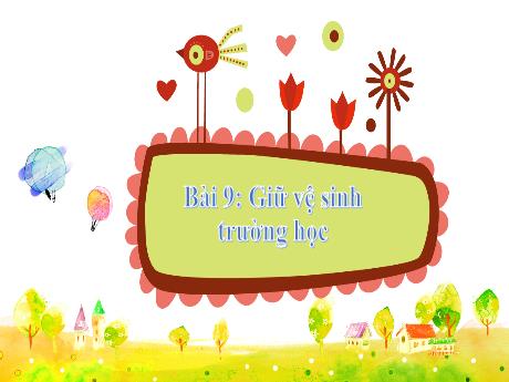 Bài giảng Tự nhiên và Xã hội 2 (Kết nối tri thức) - Bài 9: Giữ vệ sinh trường học (Tiết 1) - Năm học 2023-2024 - Nguyễn Thị Hồng Thuần